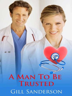 A Man To Be Trusted By Gill Sanderson 183 Overdrive Rakuten Overdrive Ebooks Audiobooks And